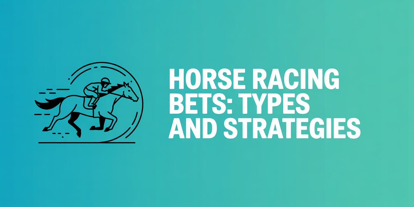 Horse Racing Bets: Types and Strategies
